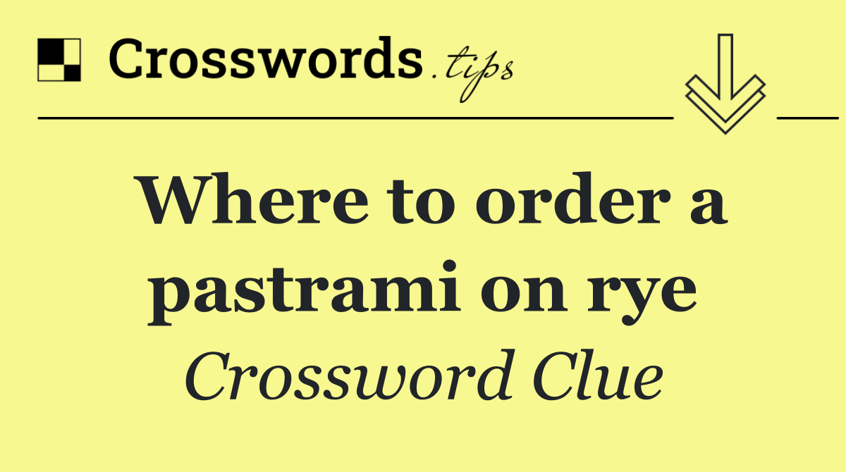 Where to order a pastrami on rye