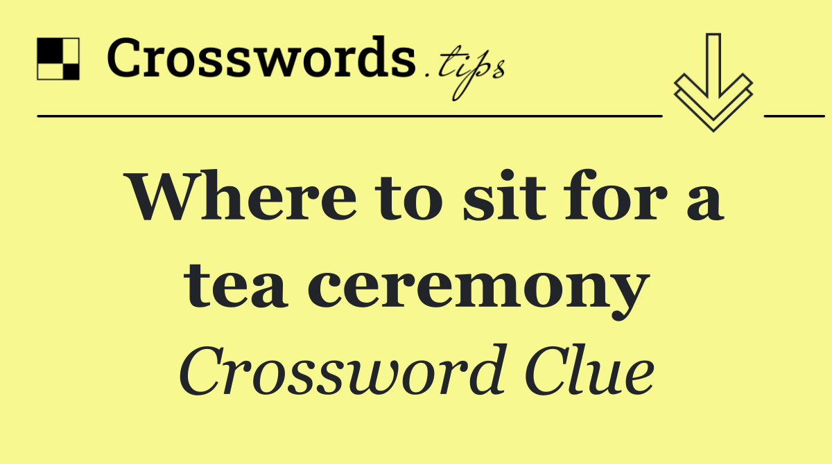 Where to sit for a tea ceremony