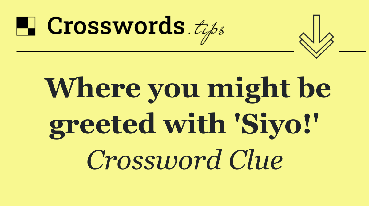 Where you might be greeted with 'Siyo!'