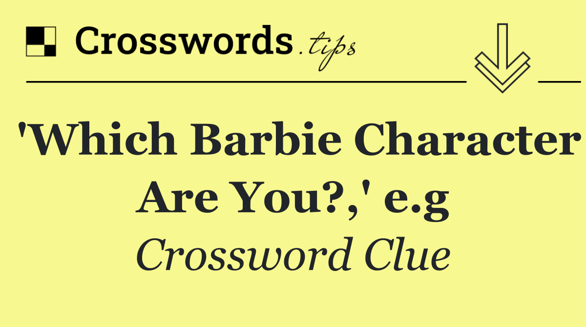 'Which Barbie Character Are You?,' e.g
