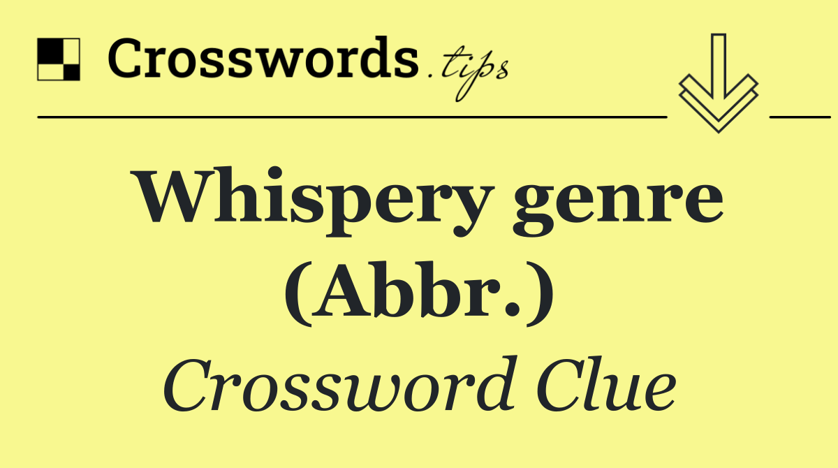 Whispery genre (Abbr.)