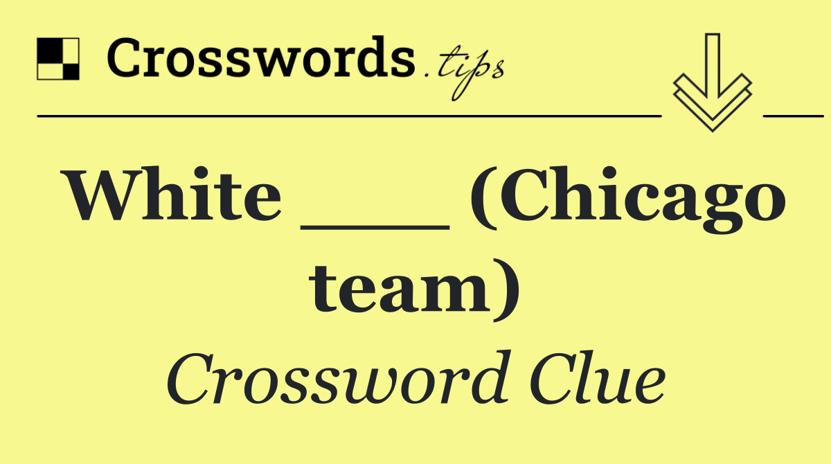 White ___ (Chicago team)