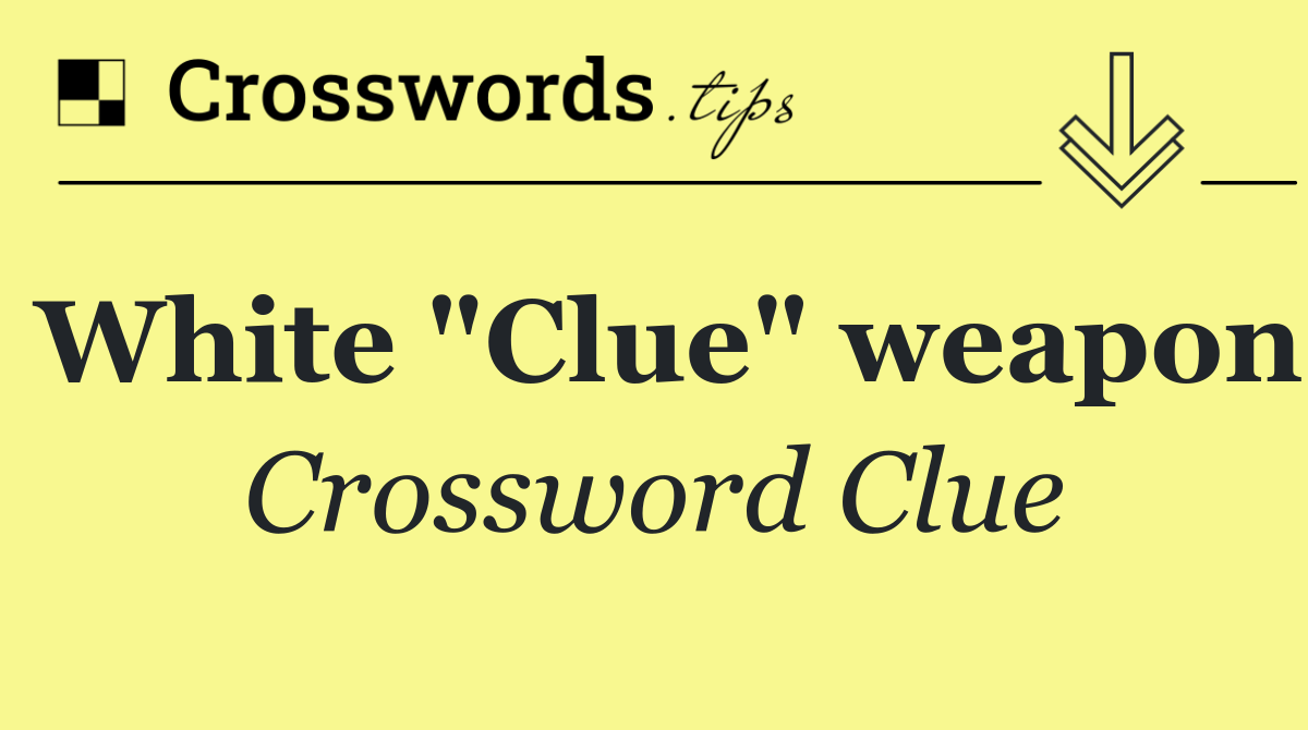 White "Clue" weapon