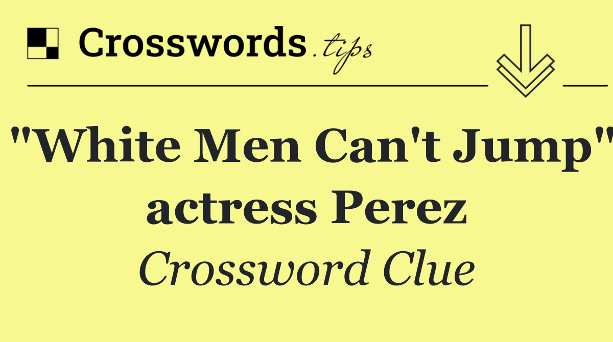 "White Men Can't Jump" actress Perez