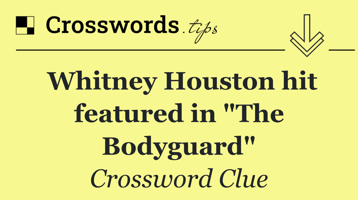 Whitney Houston hit featured in "The Bodyguard"