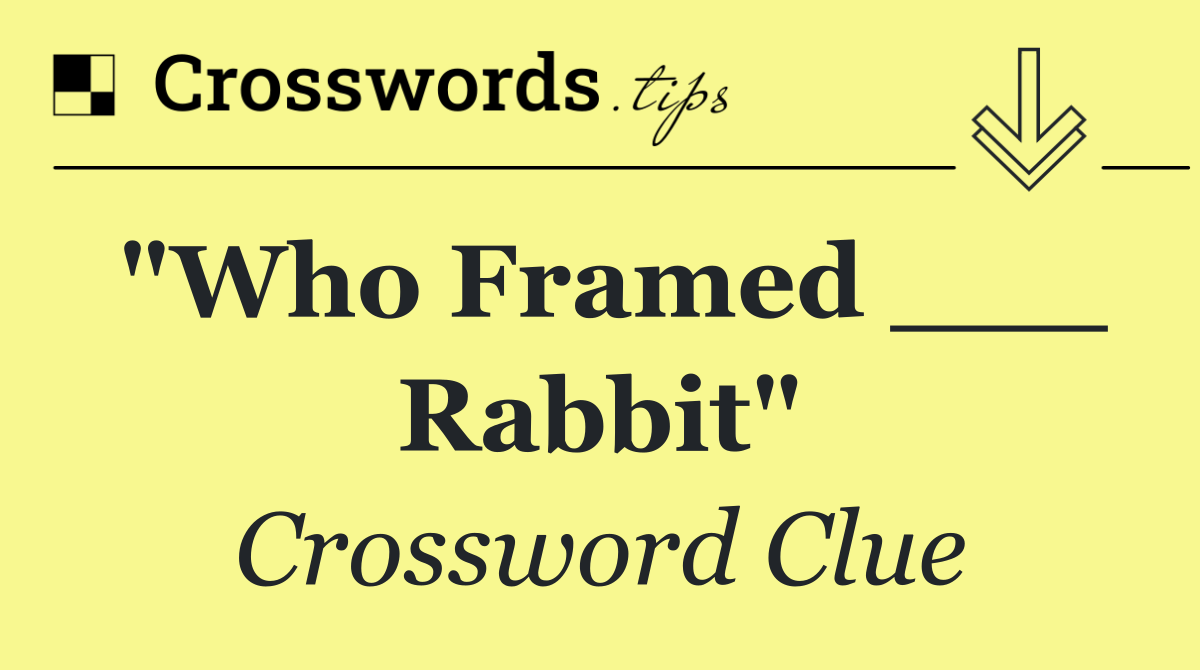 "Who Framed ___ Rabbit"