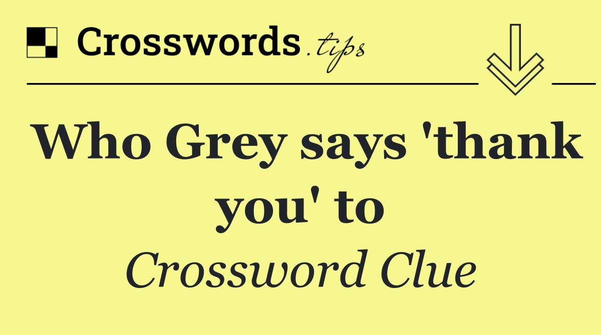 Who Grey says 'thank you' to
