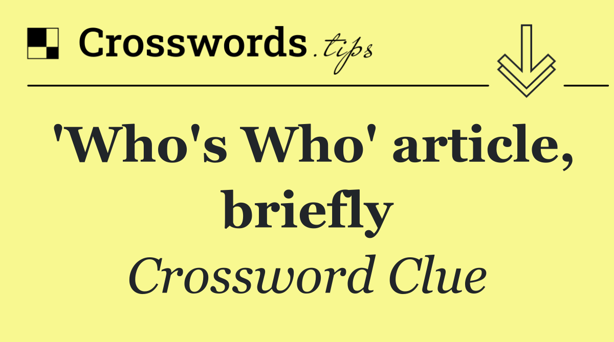 'Who's Who' article, briefly