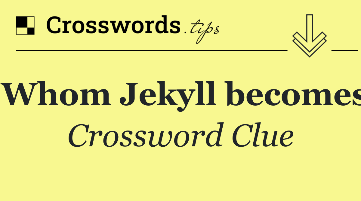 Whom Jekyll becomes
