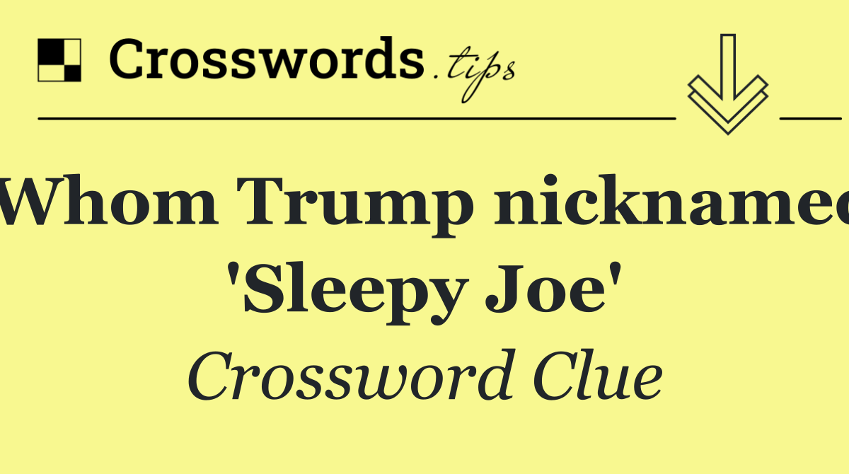 Whom Trump nicknamed 'Sleepy Joe'
