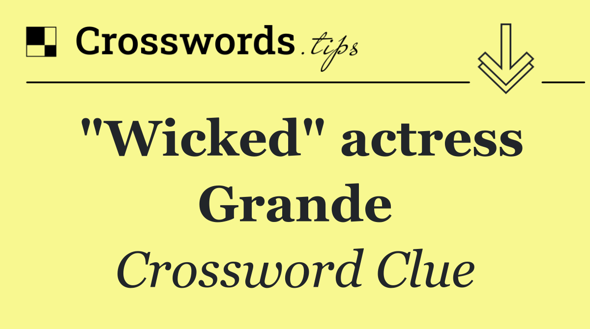 "Wicked" actress Grande