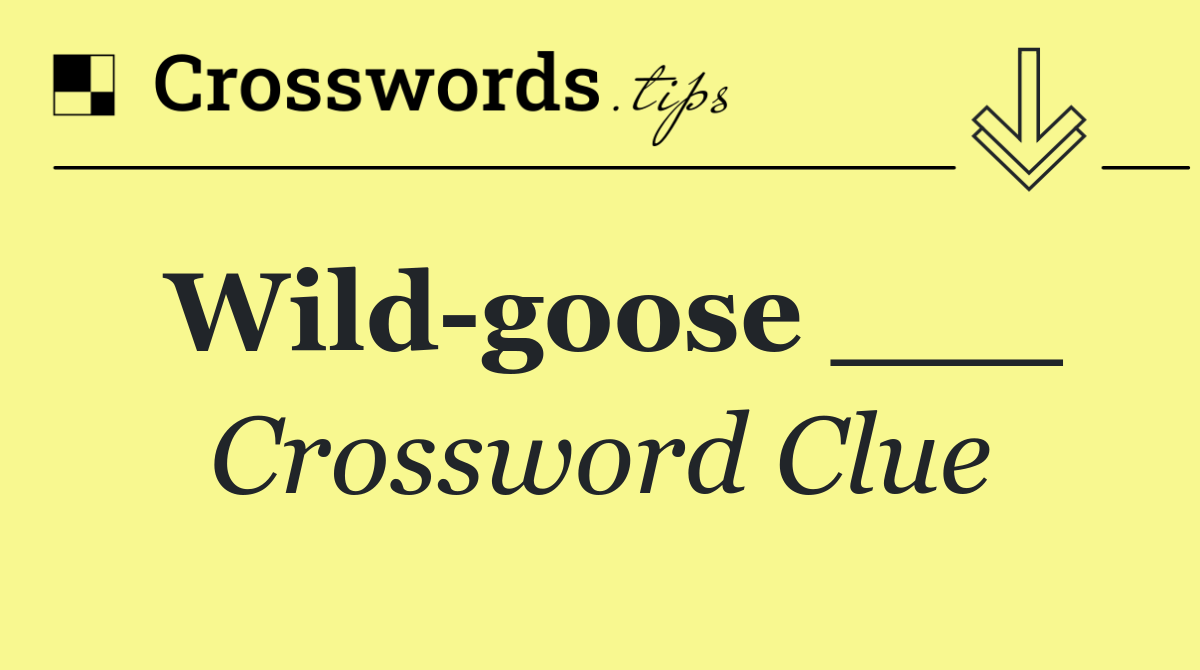 Wild goose ___