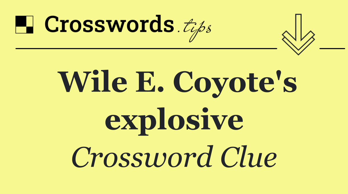 Wile E. Coyote's explosive