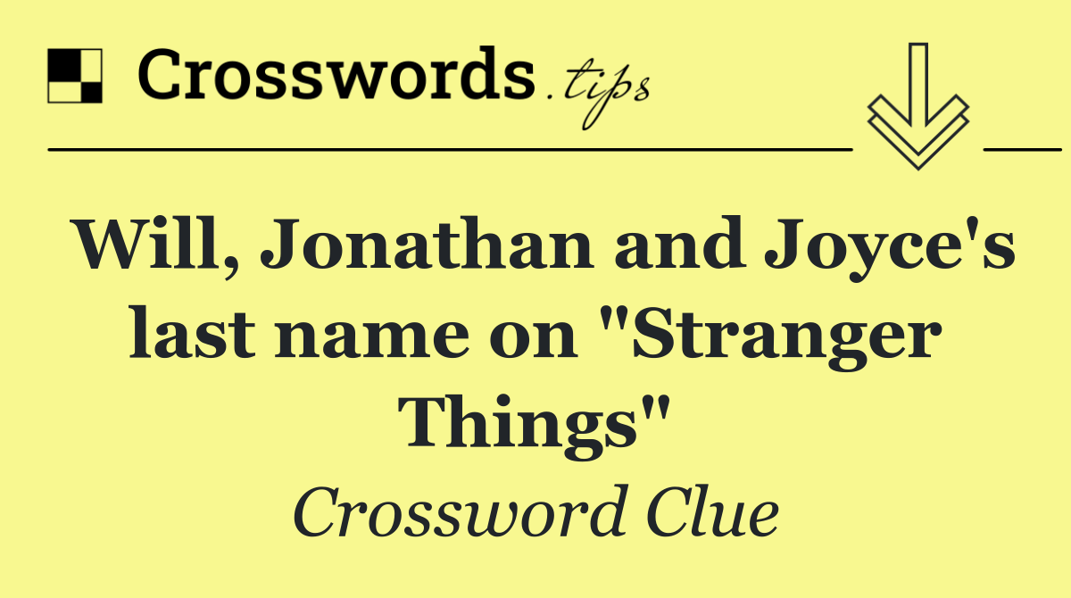 Will, Jonathan and Joyce's last name on "Stranger Things"