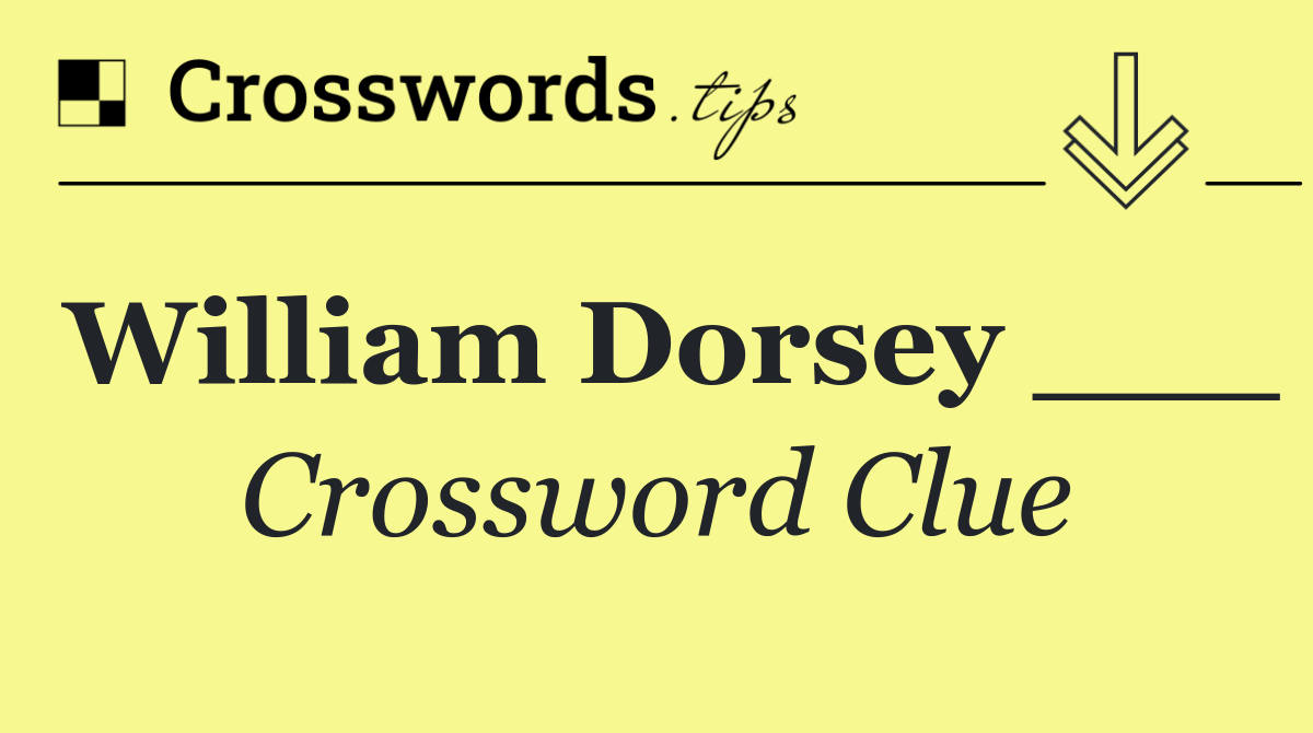 William Dorsey ___