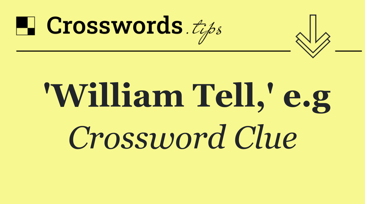 'William Tell,' e.g