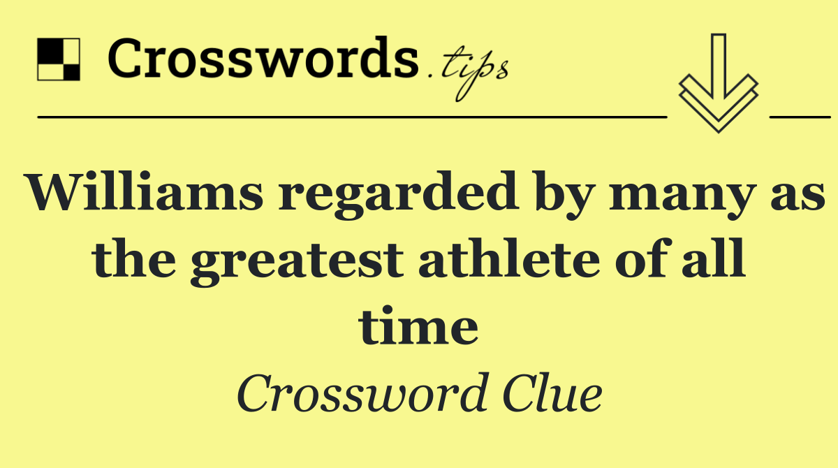 Williams regarded by many as the greatest athlete of all time