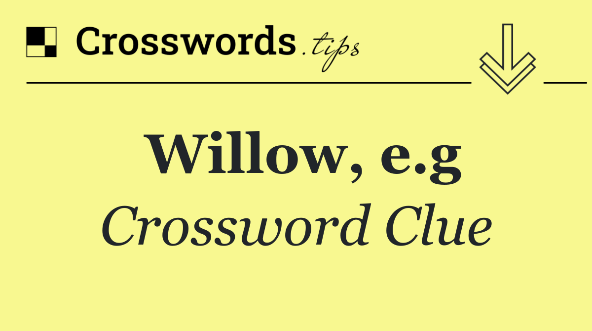 Willow, e.g