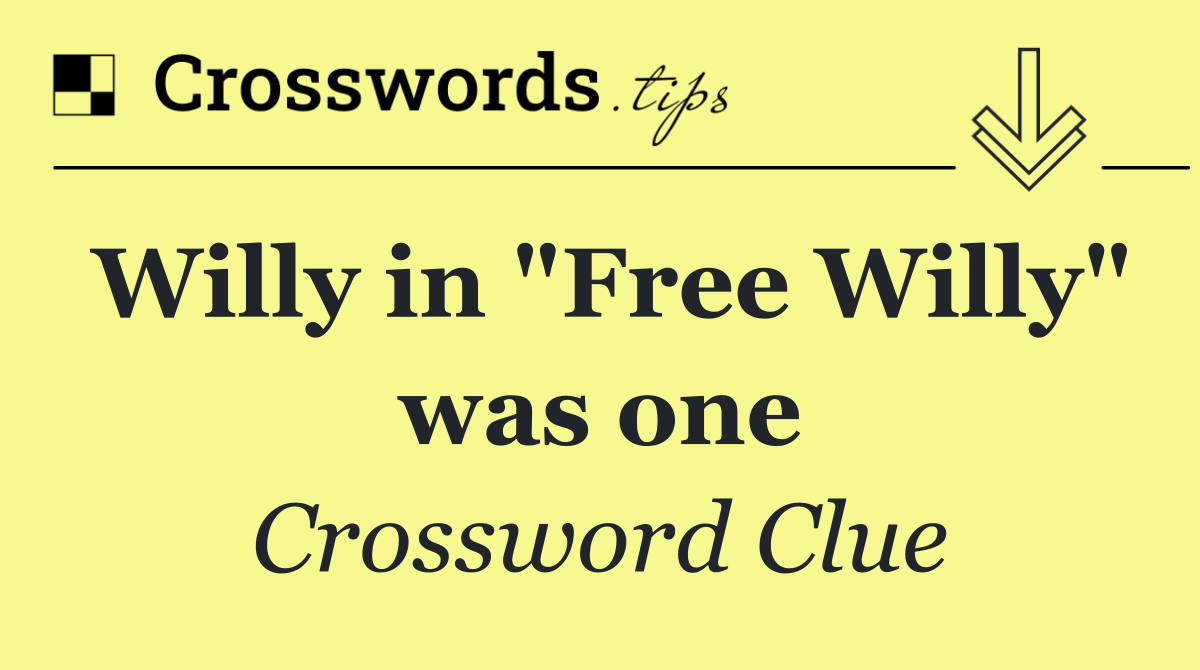 Willy in "Free Willy" was one