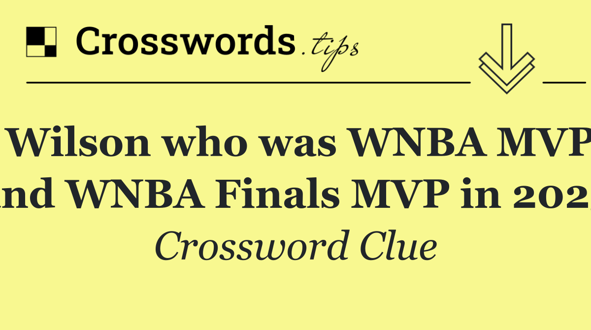 Wilson who was WNBA MVP and WNBA Finals MVP in 2025