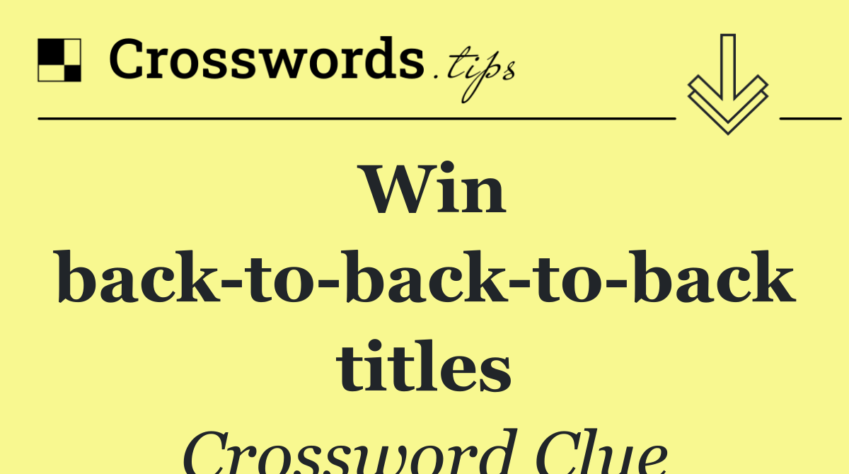 Win back to back to back titles