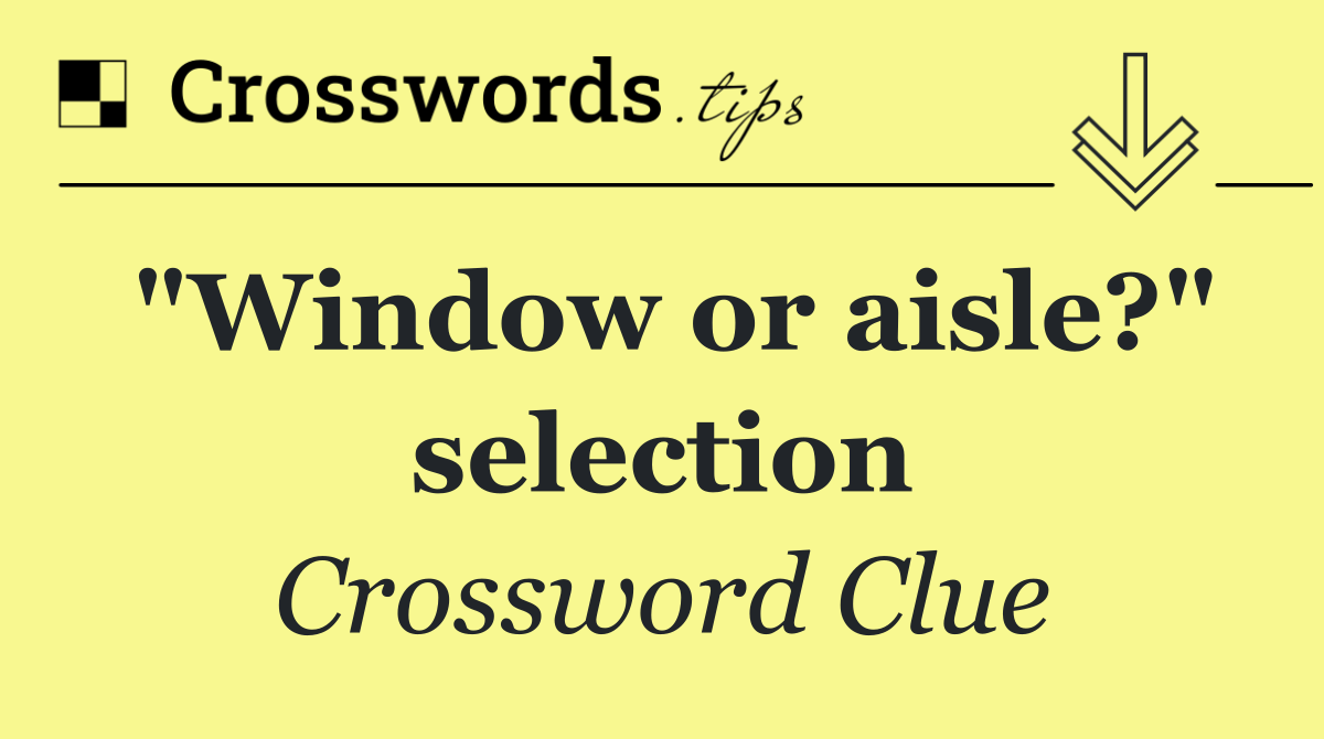 "Window or aisle?" selection