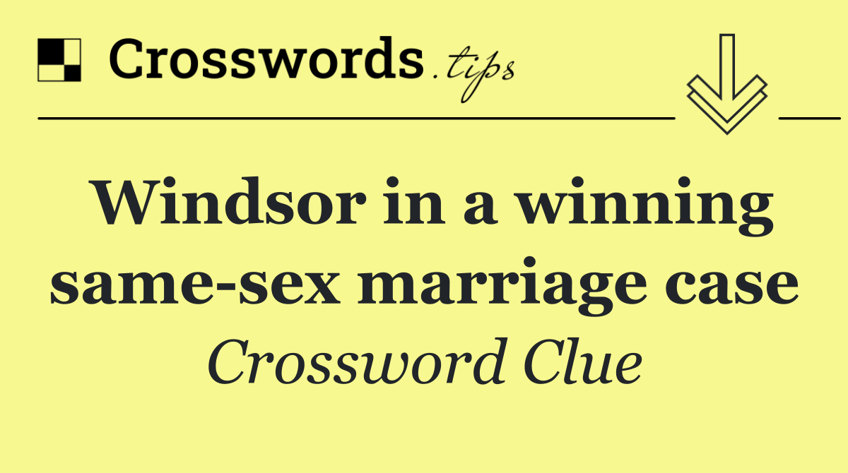Windsor in a winning same sex marriage case