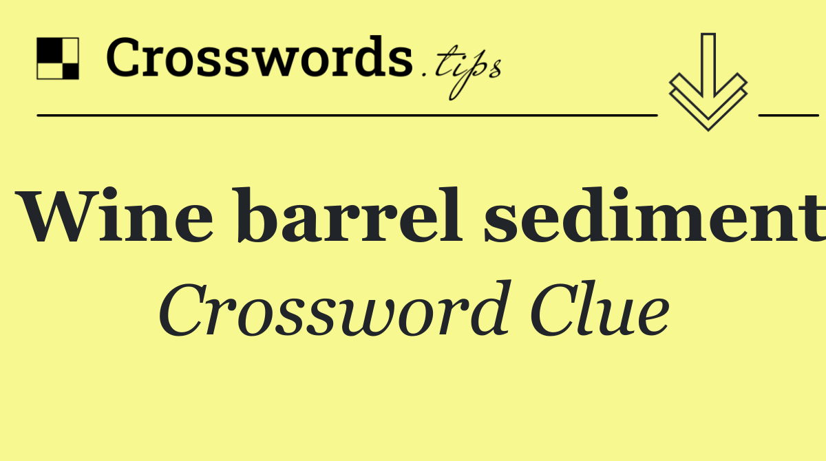 Wine barrel sediment