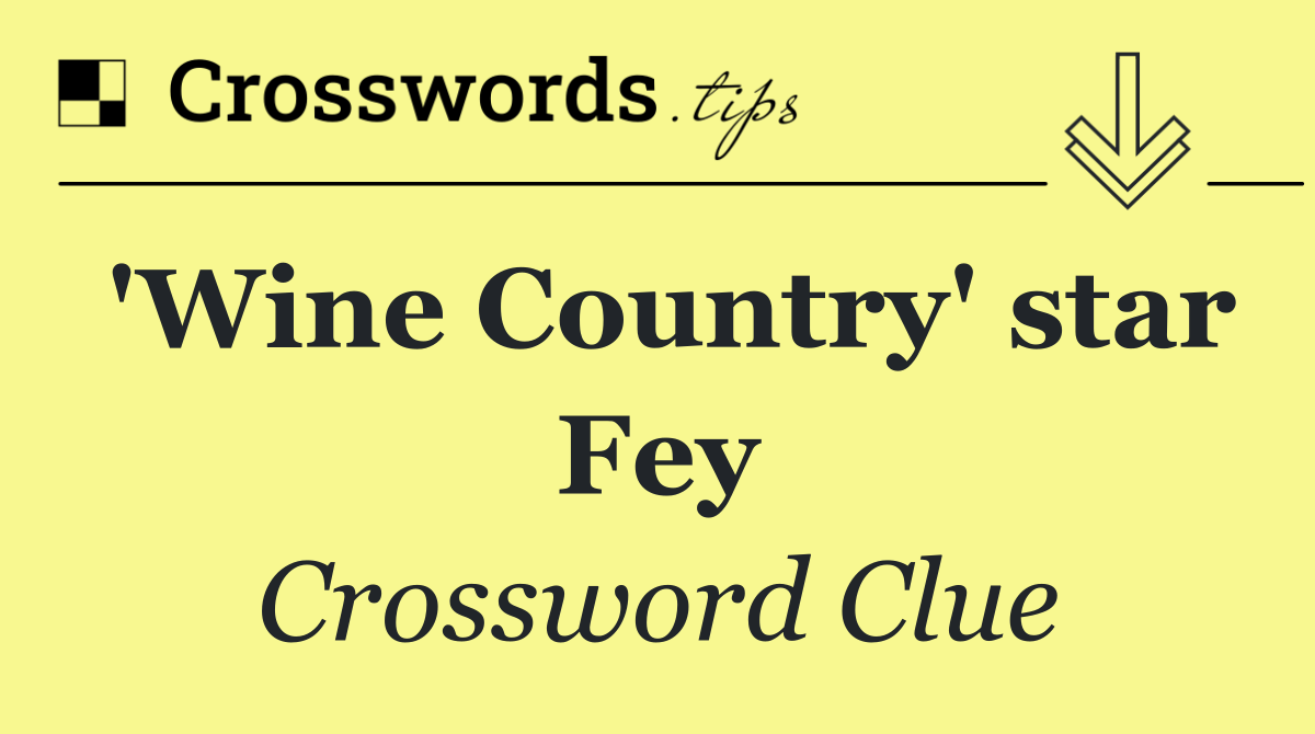 'Wine Country' star Fey