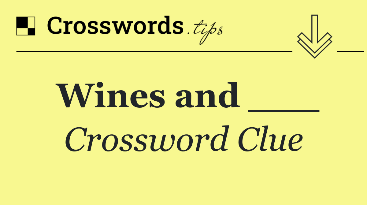 Wines and ___