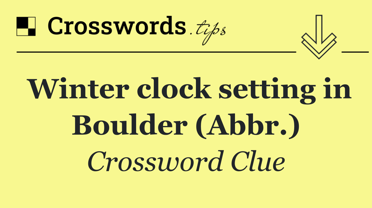 Winter clock setting in Boulder (Abbr.)