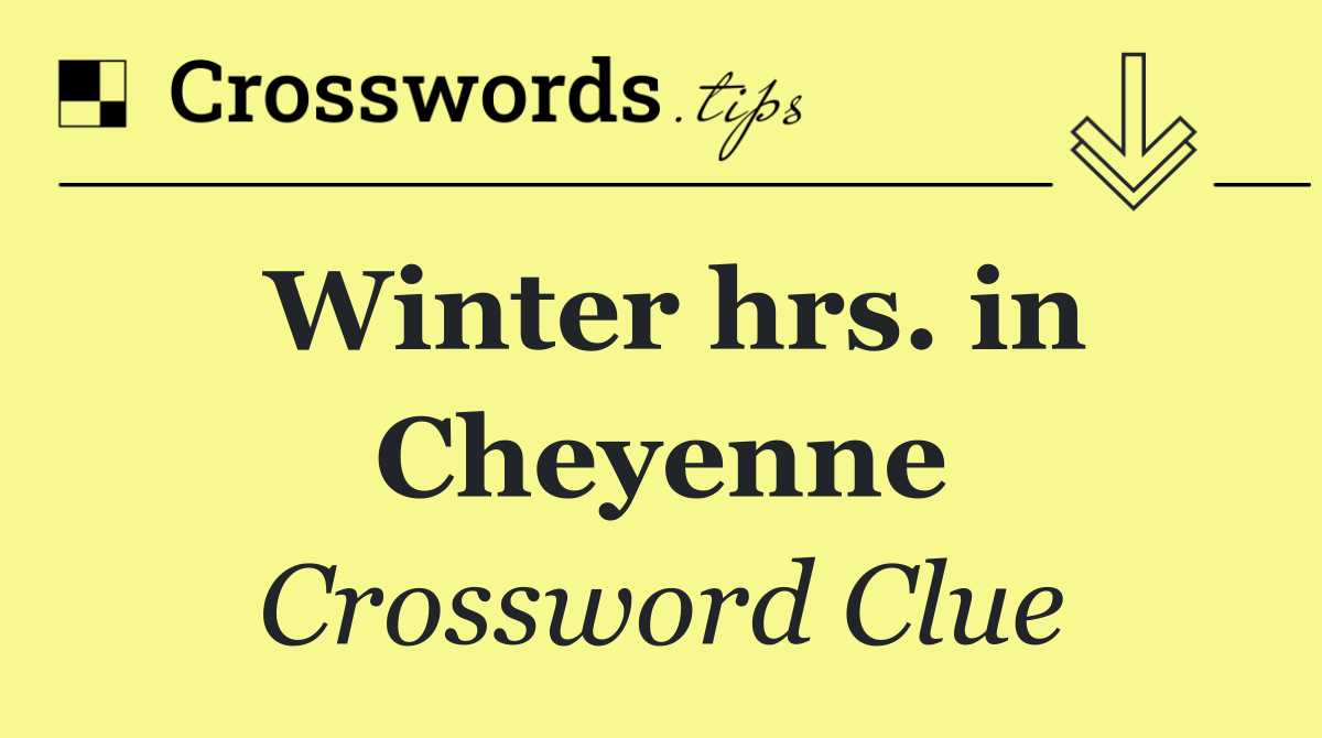 Winter hrs. in Cheyenne