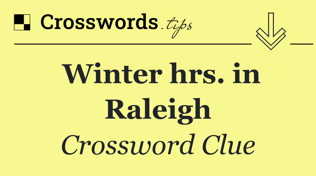 Winter hrs. in Raleigh