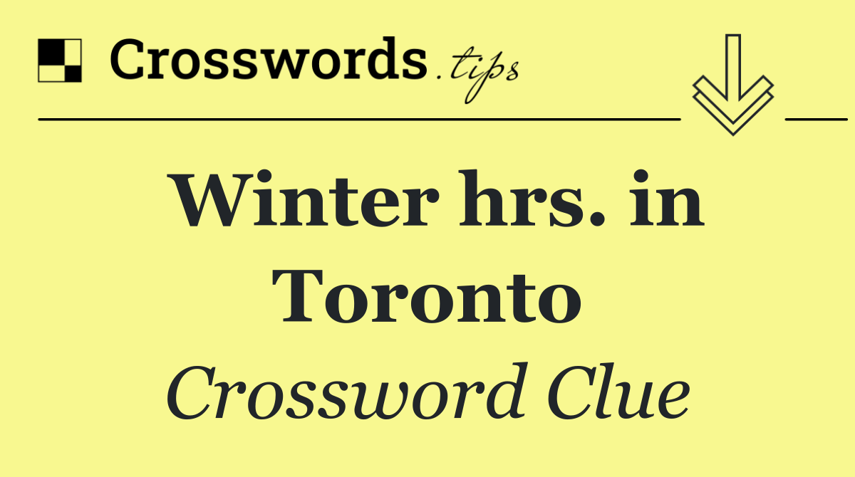 Winter hrs. in Toronto