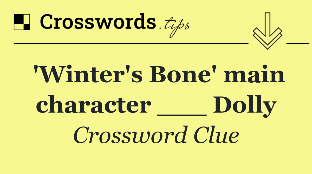 'Winter's Bone' main character ___ Dolly