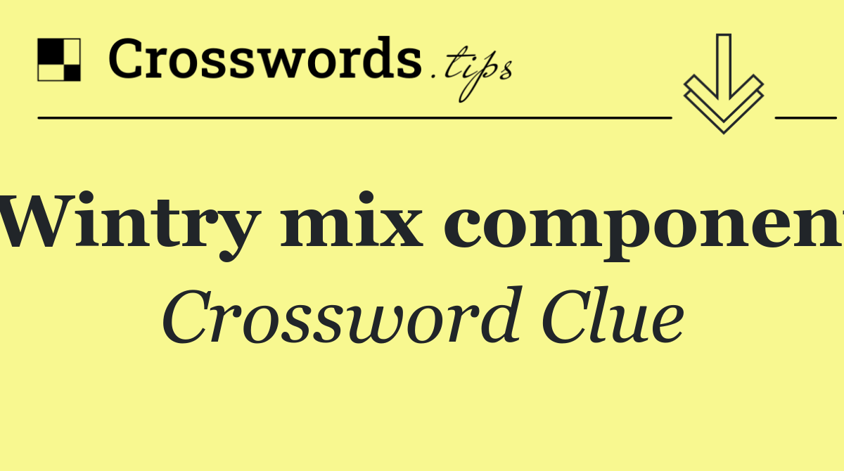 Wintry mix component