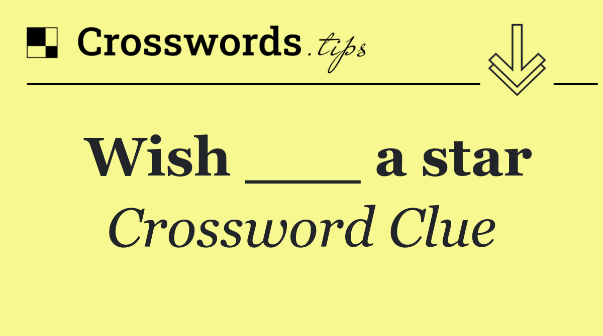 Wish ___ a star