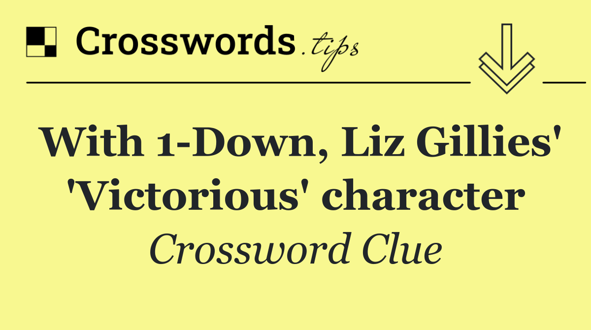 With 1 Down, Liz Gillies' 'Victorious' character