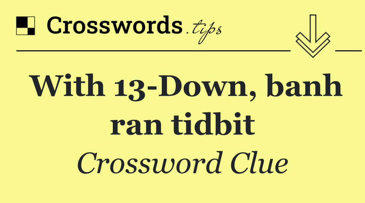 With 13 Down, banh ran tidbit