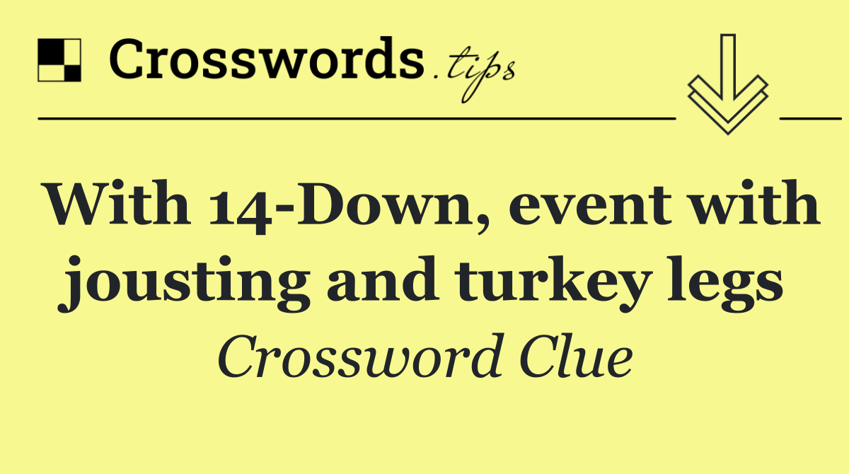 With 14 Down, event with jousting and turkey legs