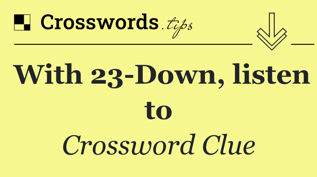 With 23 Down, listen to