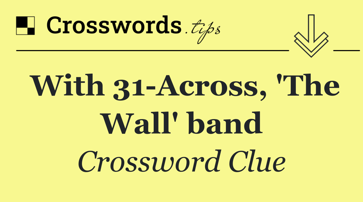 With 31 Across, 'The Wall' band
