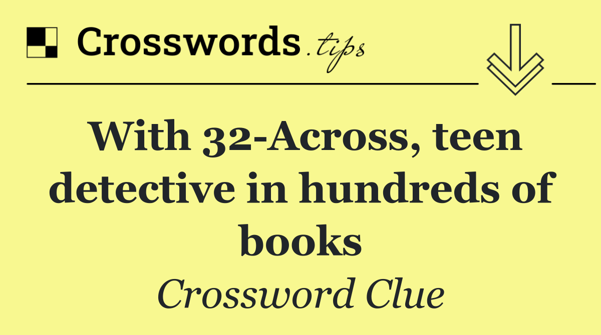With 32 Across, teen detective in hundreds of books