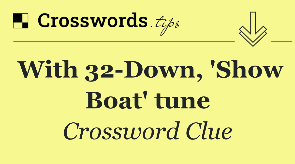 With 32 Down, 'Show Boat' tune