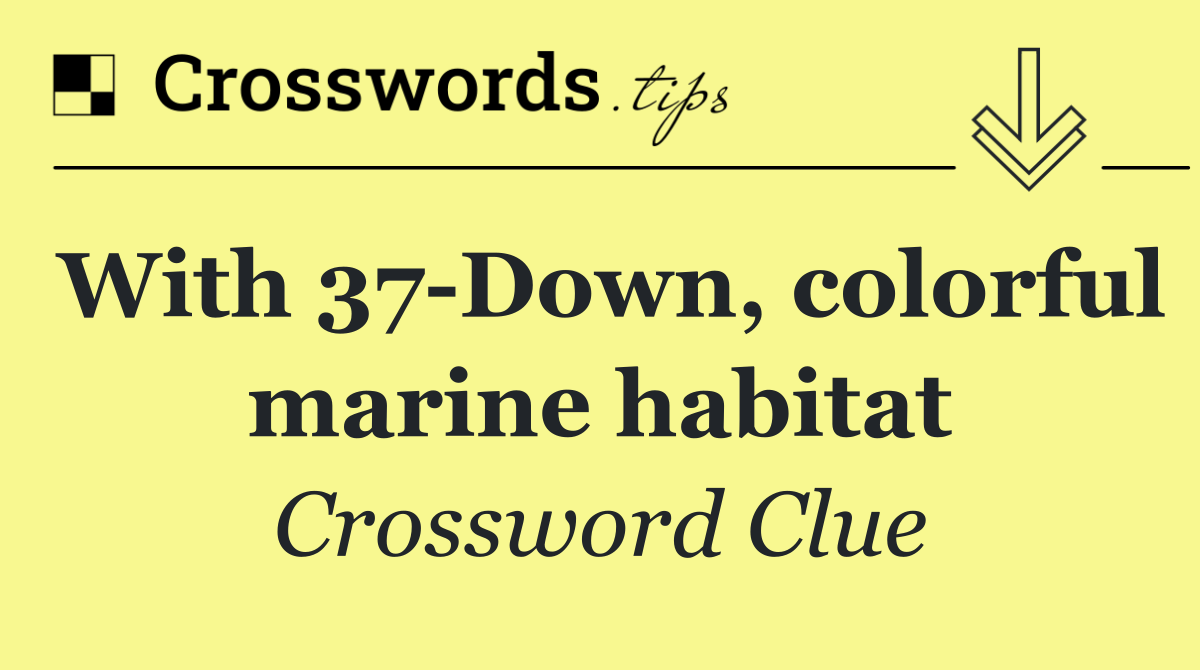 With 37 Down, colorful marine habitat