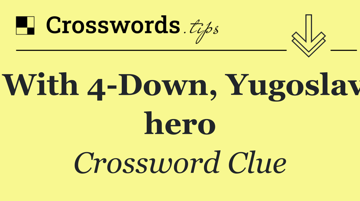 With 4 Down, Yugoslav hero