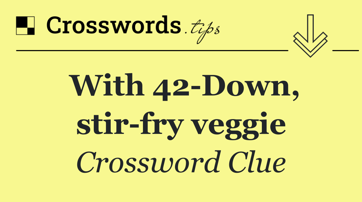 With 42 Down, stir fry veggie