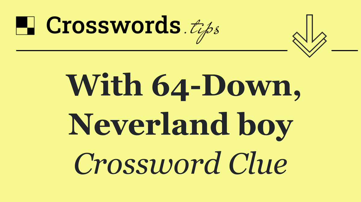 With 64 Down, Neverland boy