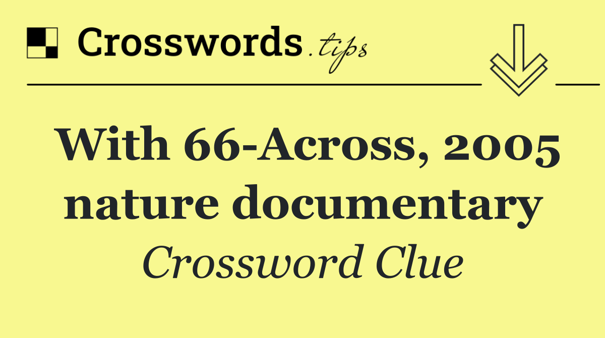 With 66 Across, 2005 nature documentary