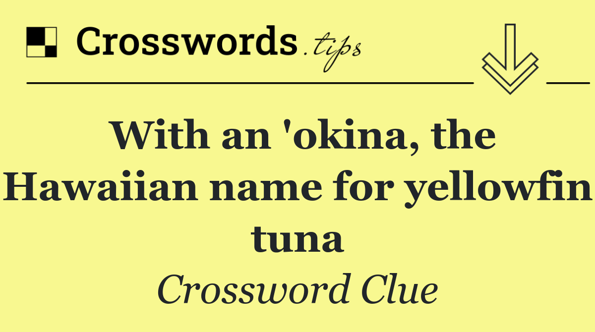 With an 'okina, the Hawaiian name for yellowfin tuna